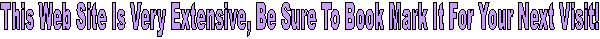 This Web Site Is Very Extensive, Be Sure To Book Mark It For Your Next Visit! 